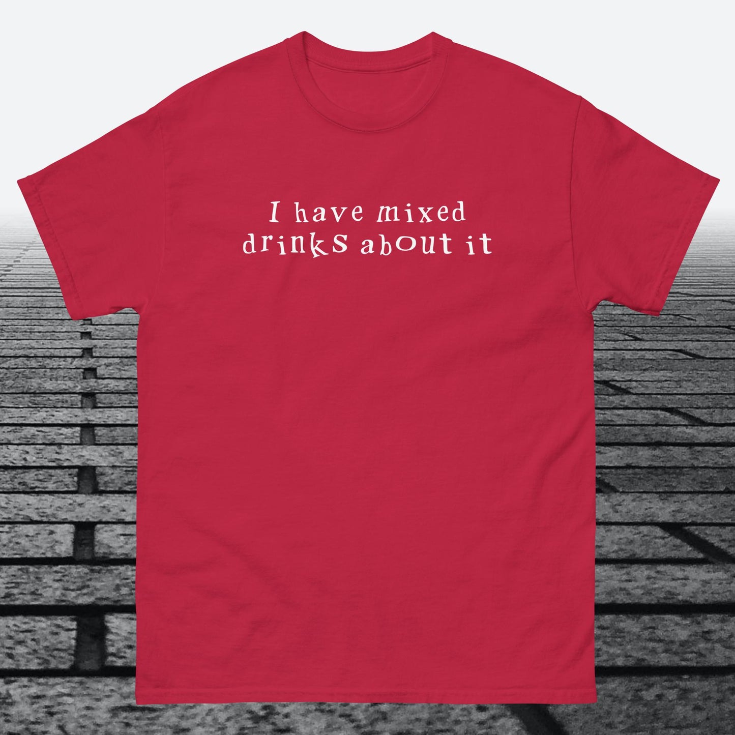 I have mixed drinks about it, Cotton T-shirt