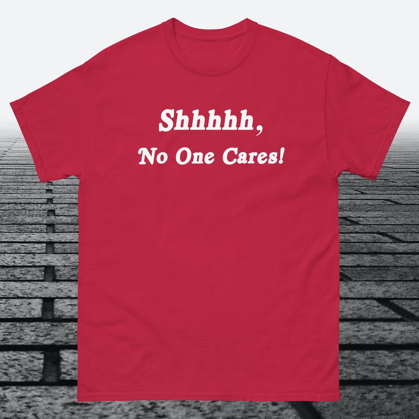 Shhhhh, No One Cares, Cotton T-shirt