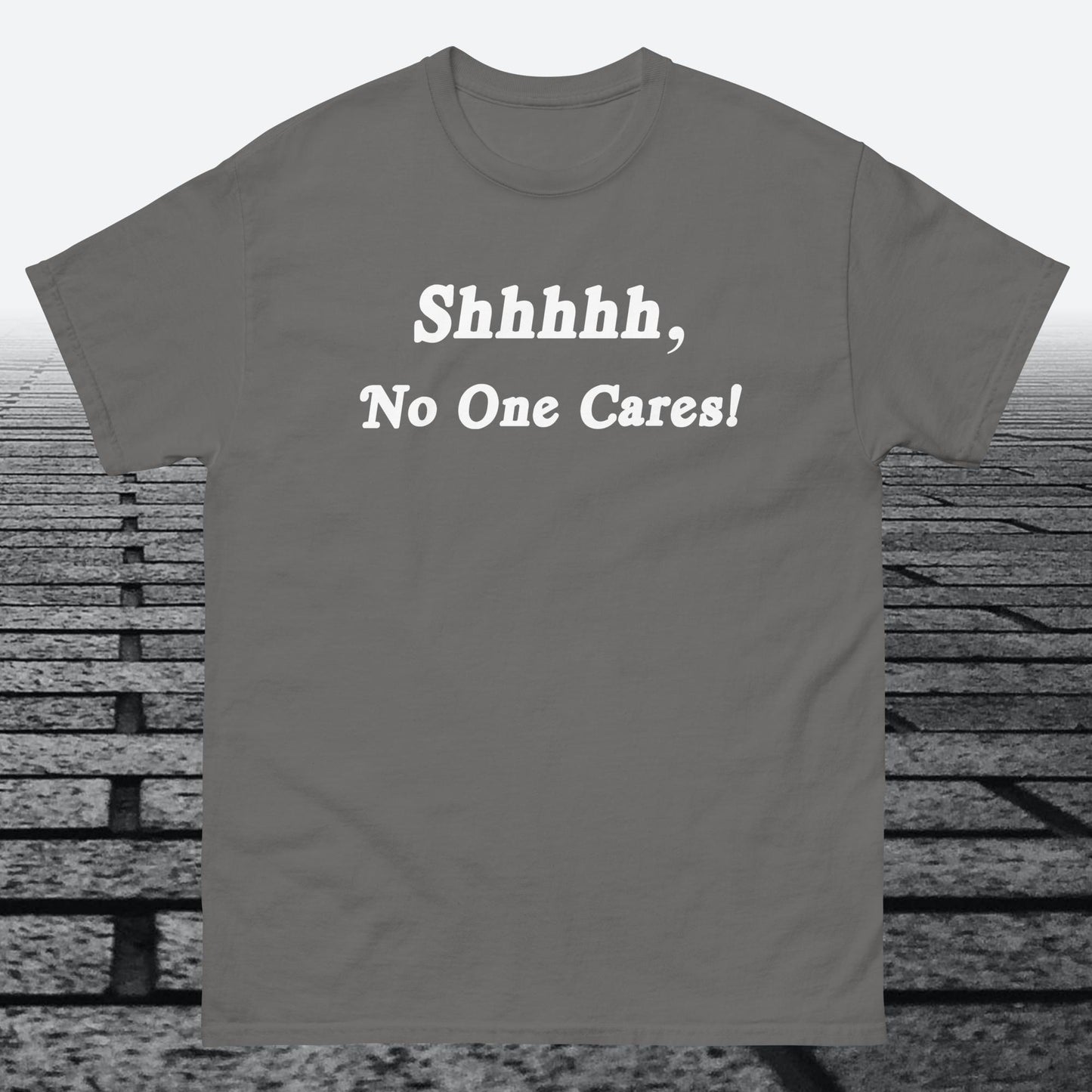 Shhhhh, No One Cares, Cotton T-shirt