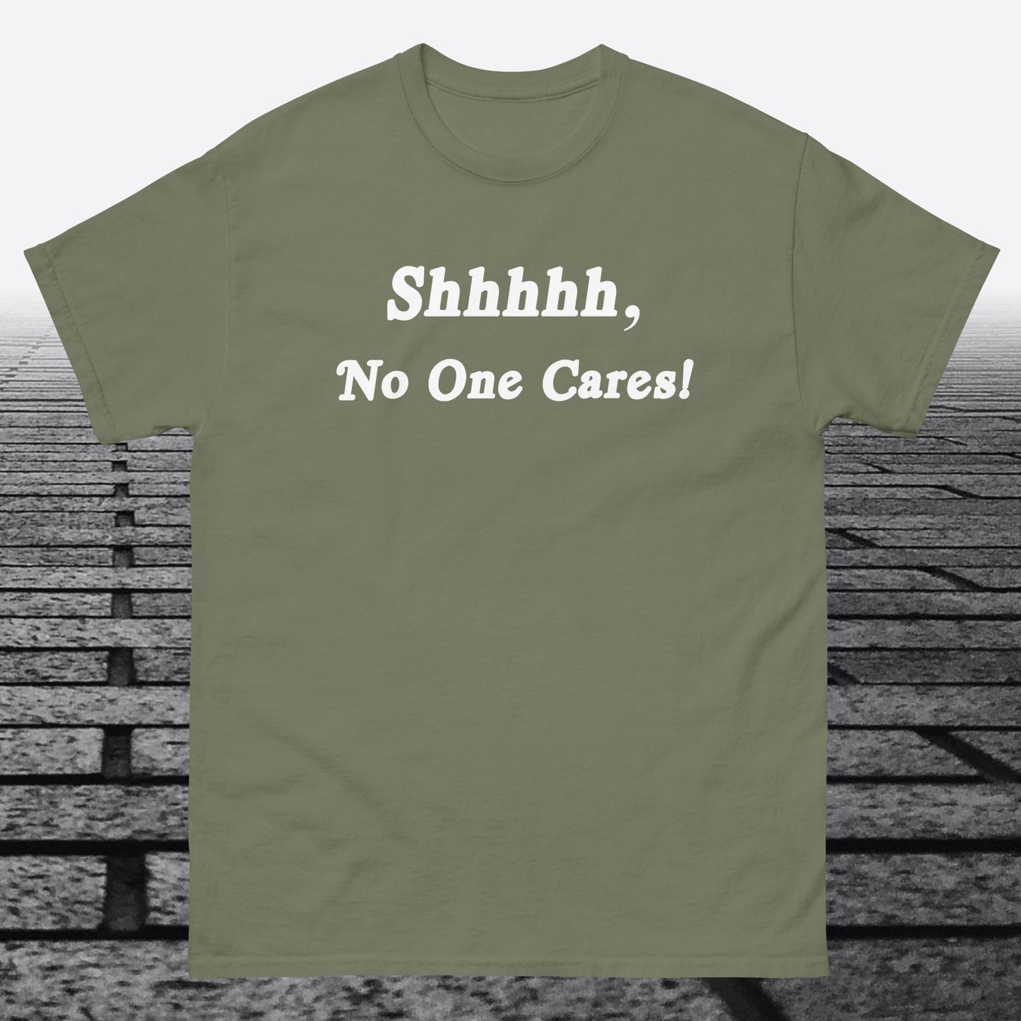 Shhhhh, No One Cares, Cotton T-shirt