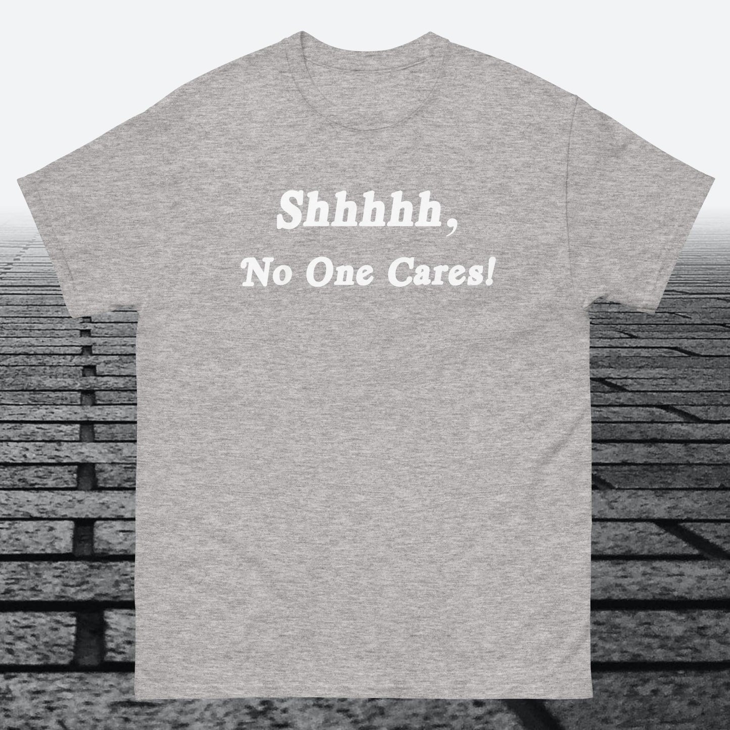 Shhhhh, No One Cares, Cotton T-shirt