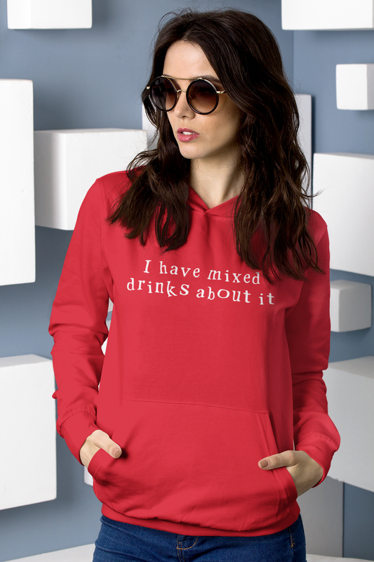 I have mixed drinks about it, Hoodie Sweatshirt