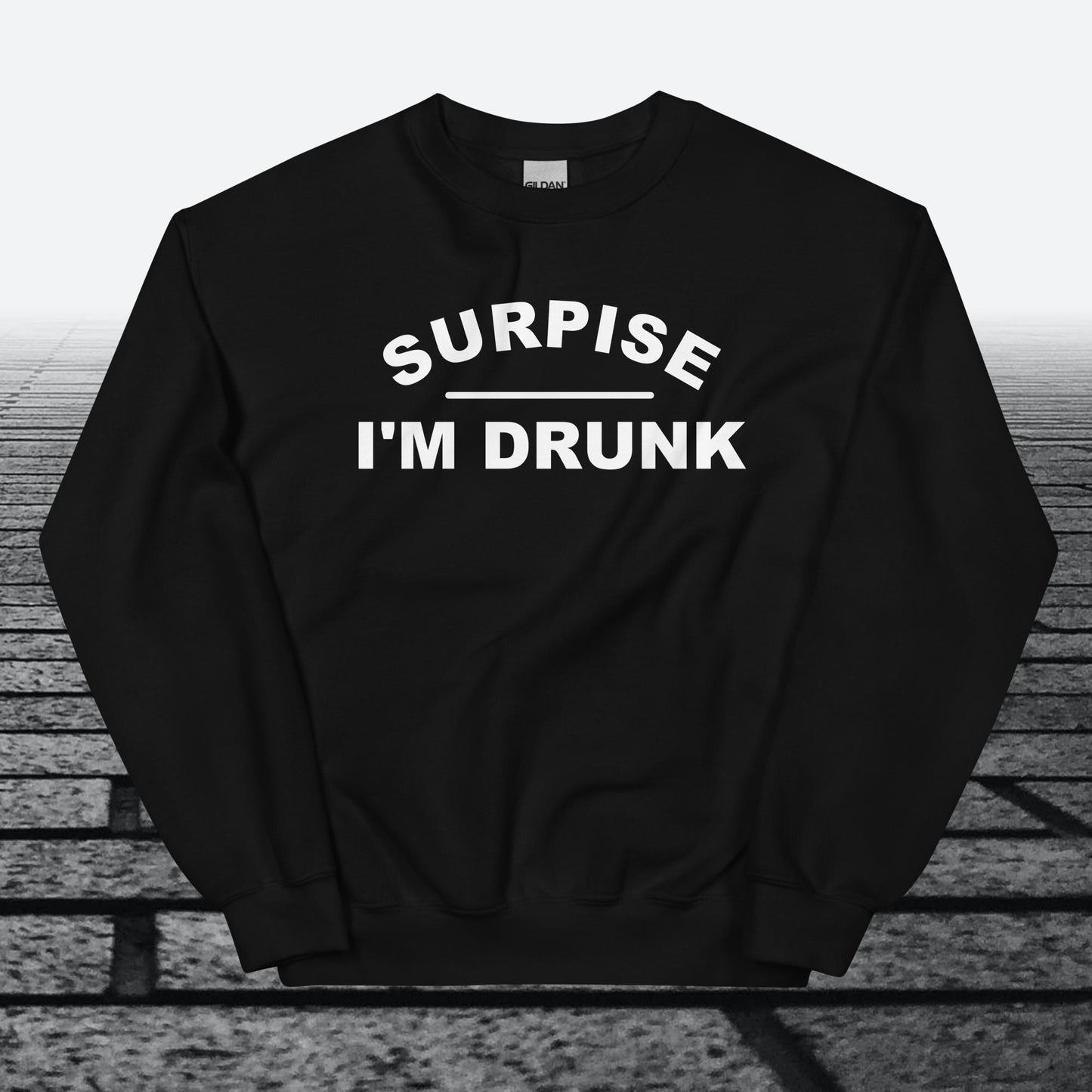 Surprise I'm Drunk, Sweatshirt