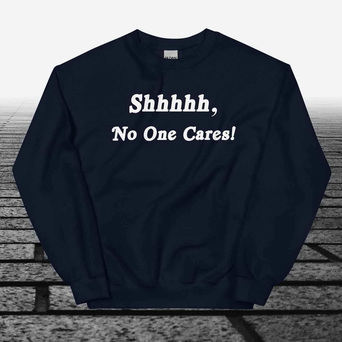 Shhhhh, No One Cares, Sweatshirt