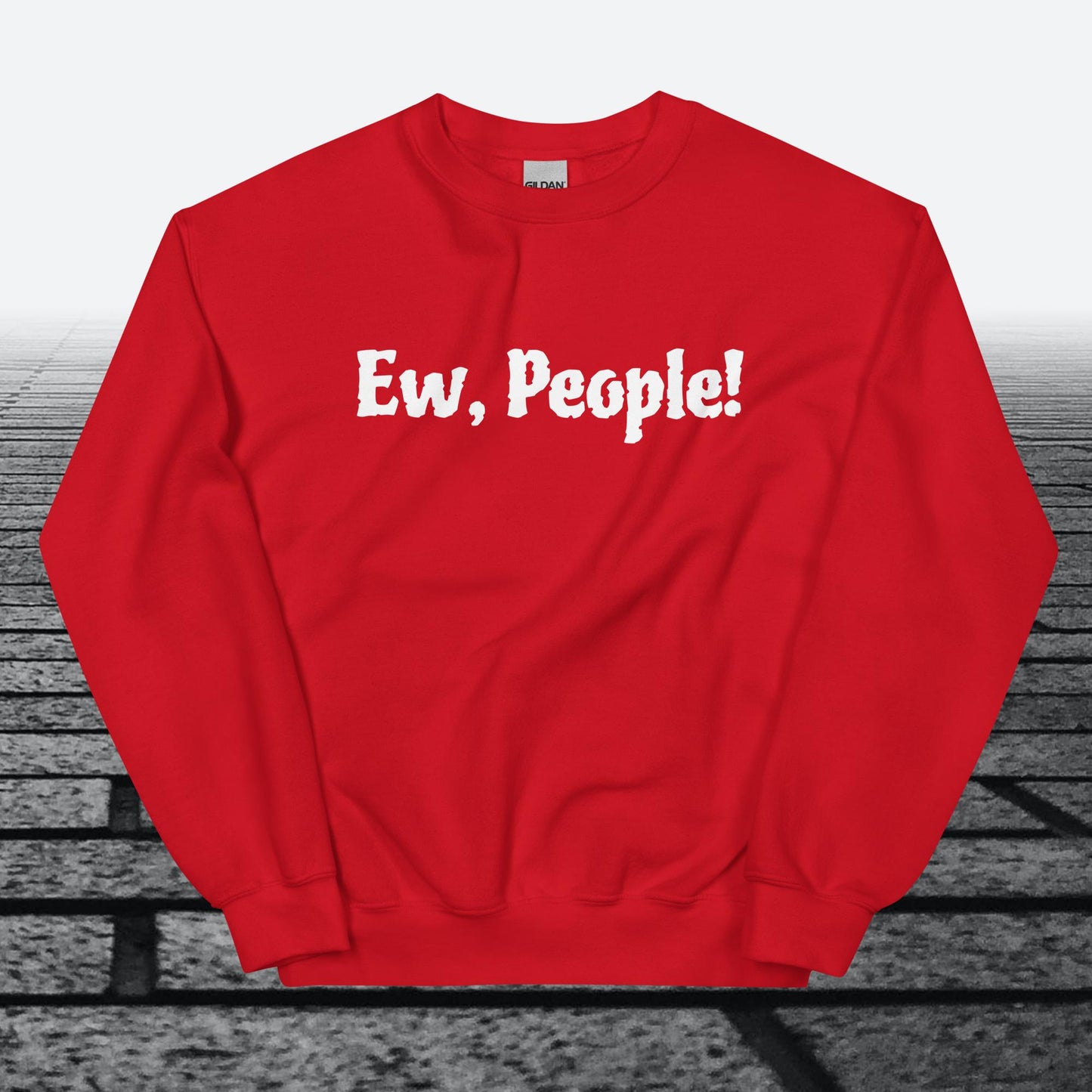 Ew, People!, Sweatshirt