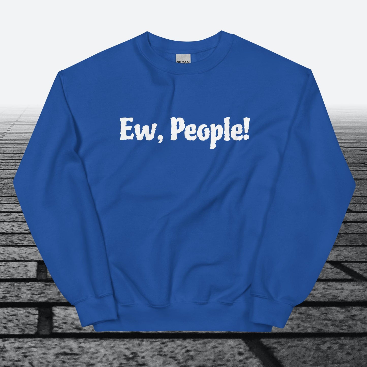 Ew, People!, Sweatshirt