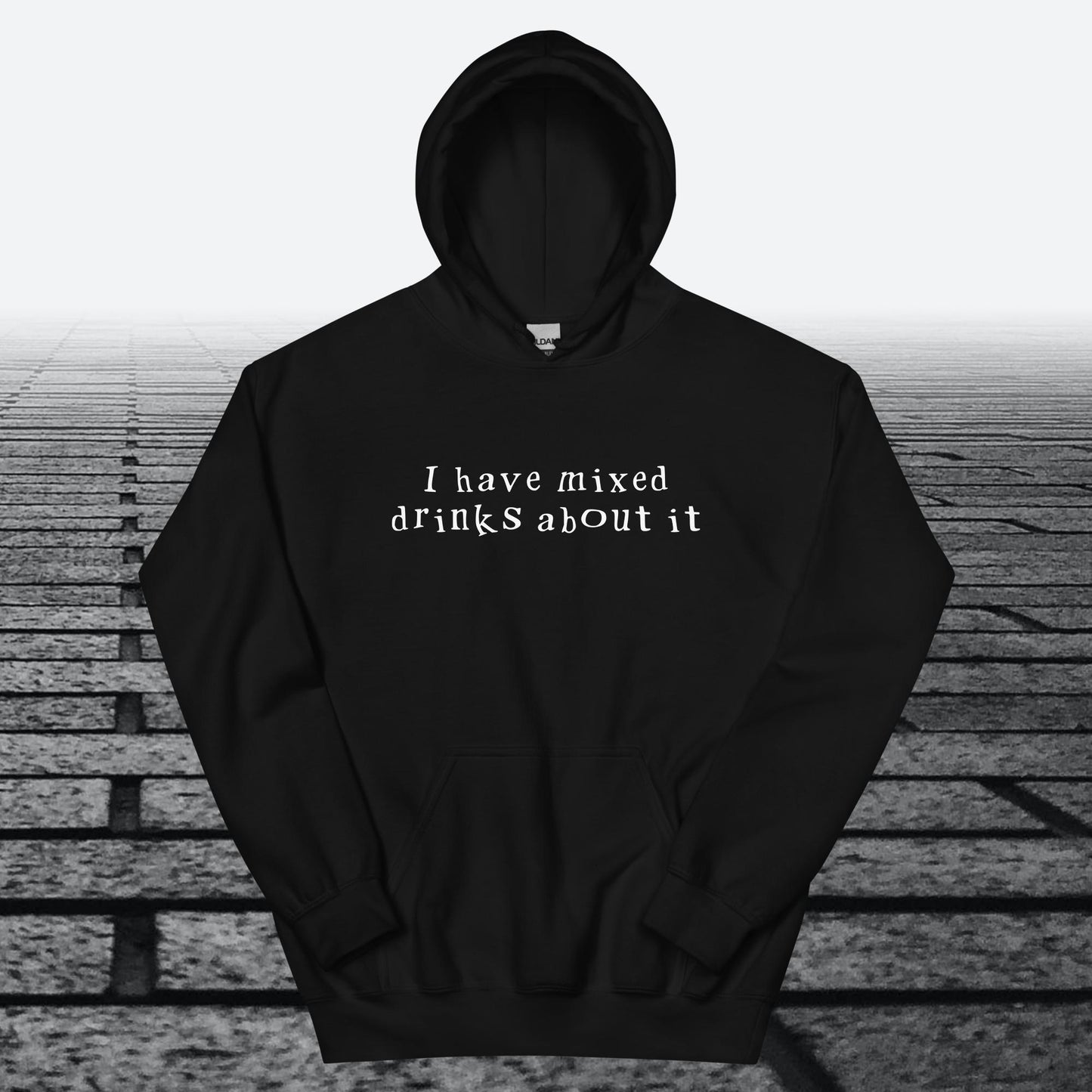 I have mixed drinks about it, Hoodie Sweatshirt