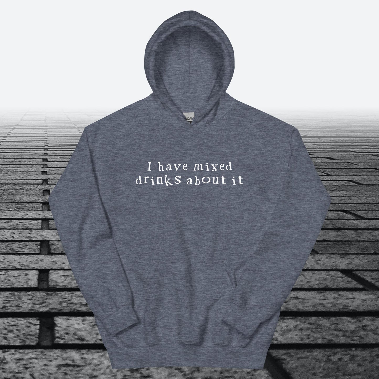 I have mixed drinks about it, Hoodie Sweatshirt