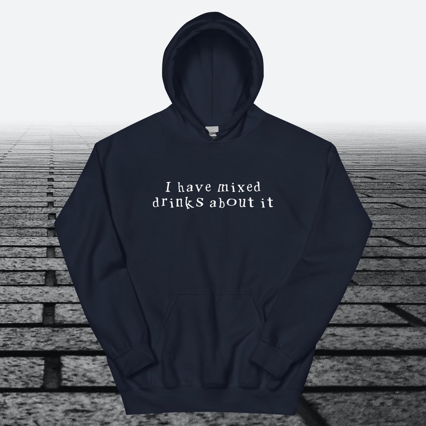 I have mixed drinks about it, Hoodie Sweatshirt