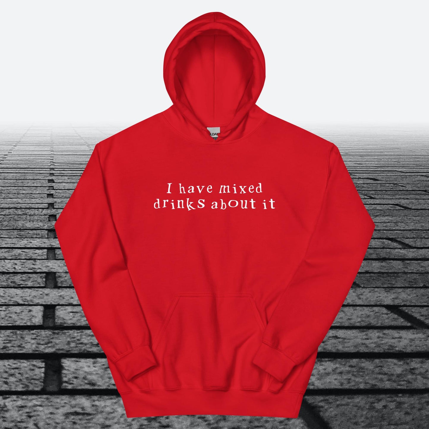 I have mixed drinks about it, Hoodie Sweatshirt