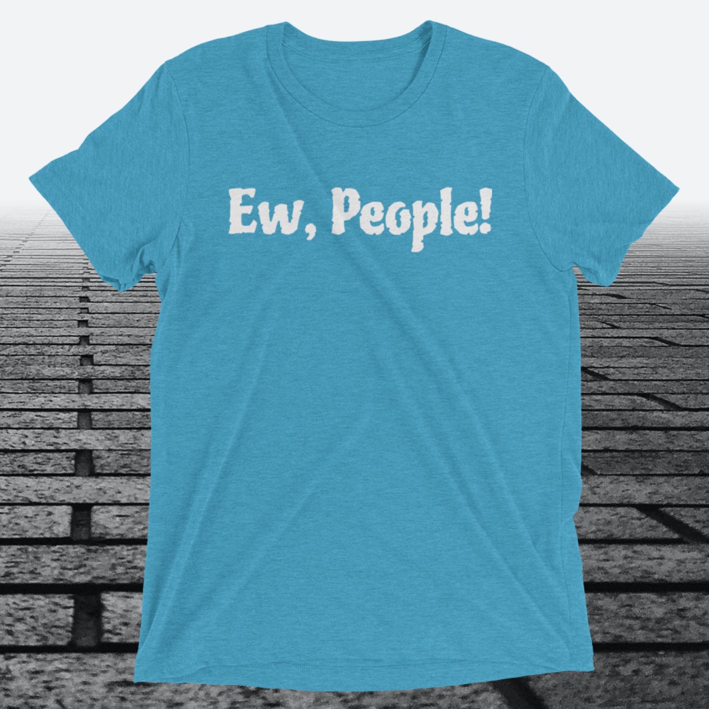 Ew, People!, Triblend T-shirt