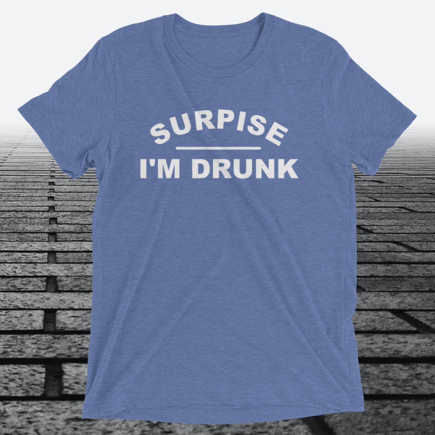 Surprise I'm Drunk, Triblend T-shirt