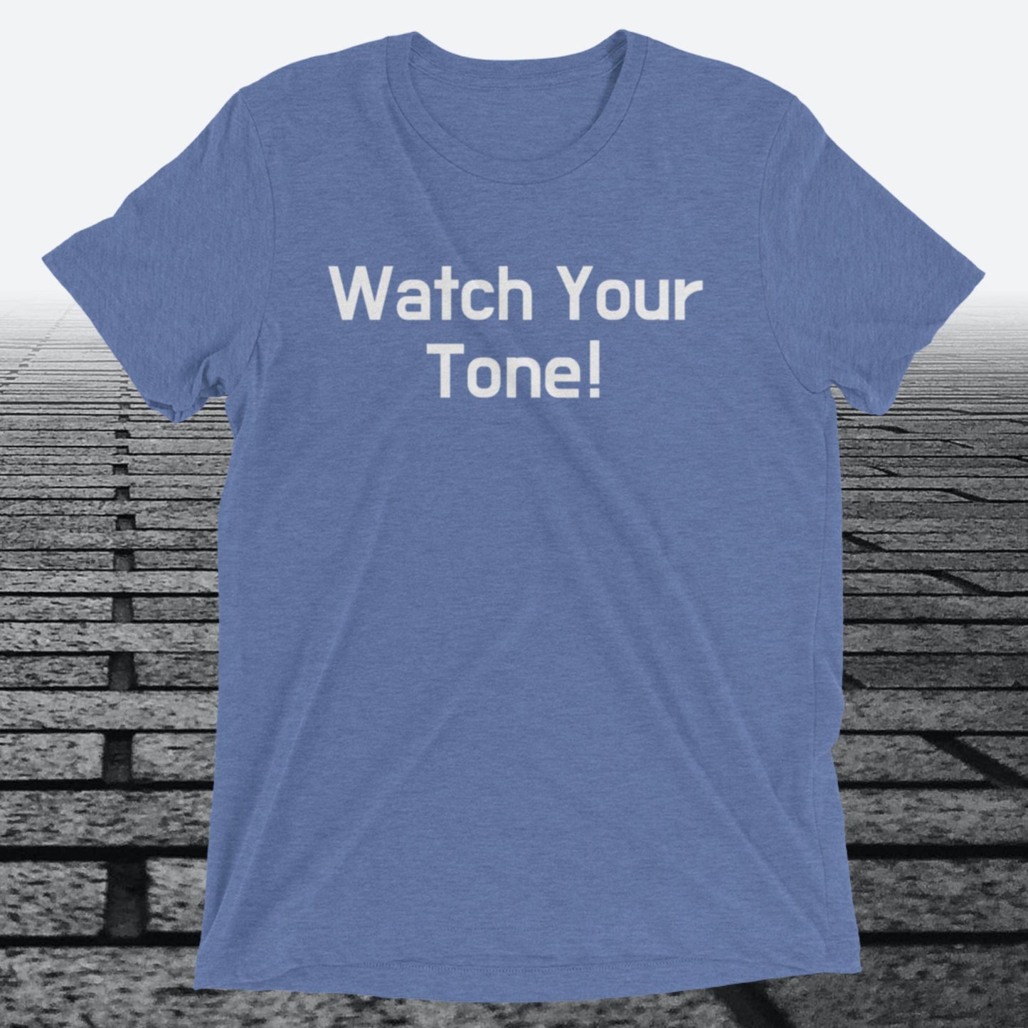 Watch Your Tone, Triblend T-shirt