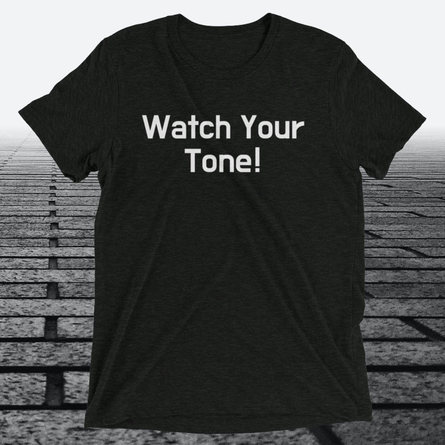 Watch Your Tone, Triblend T-shirt