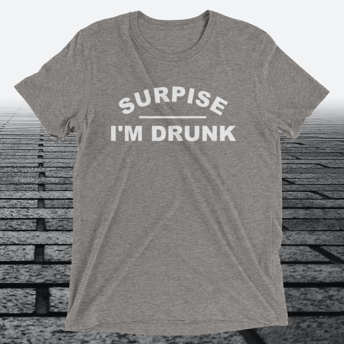 Surprise I'm Drunk, Triblend T-shirt