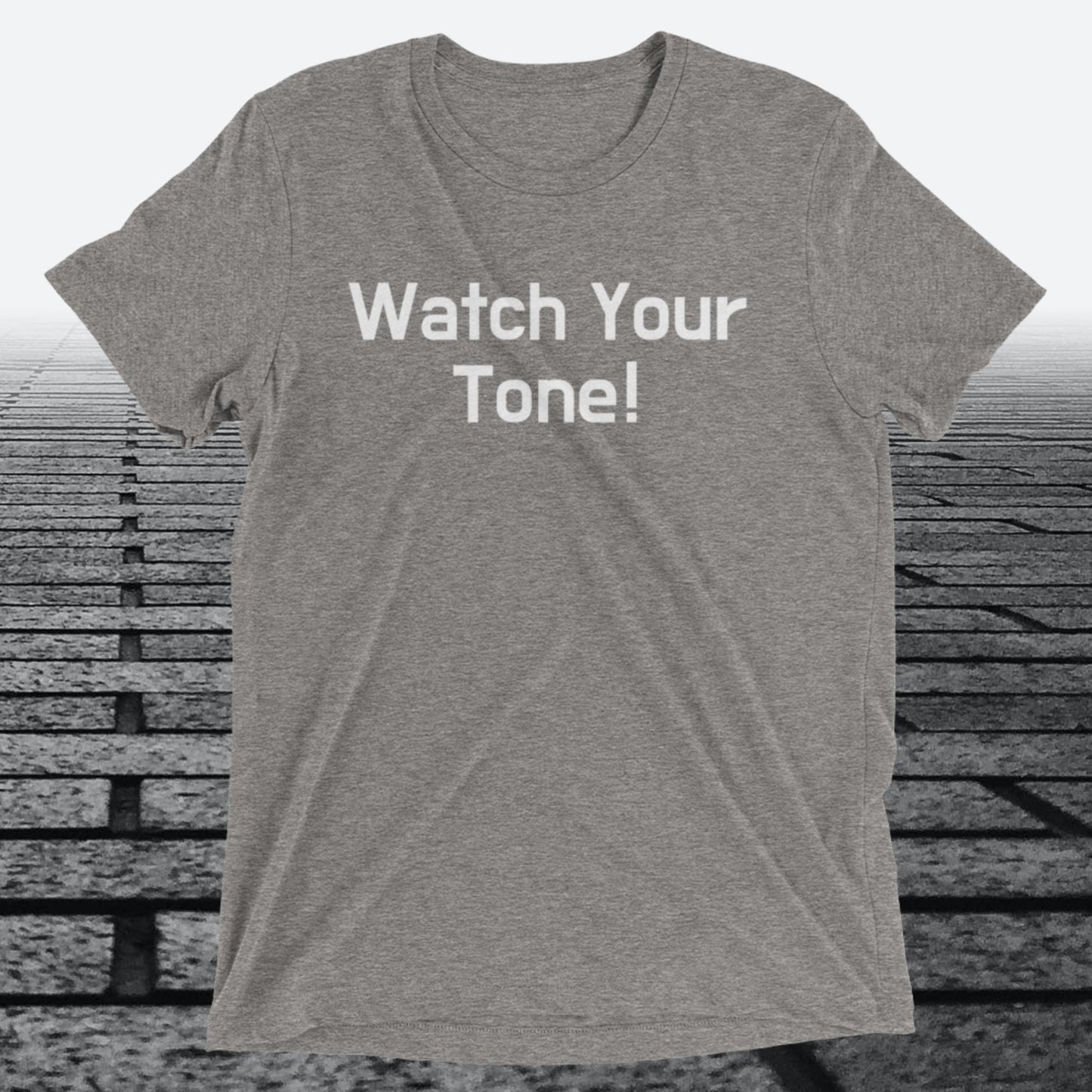 Watch Your Tone, Triblend T-shirt