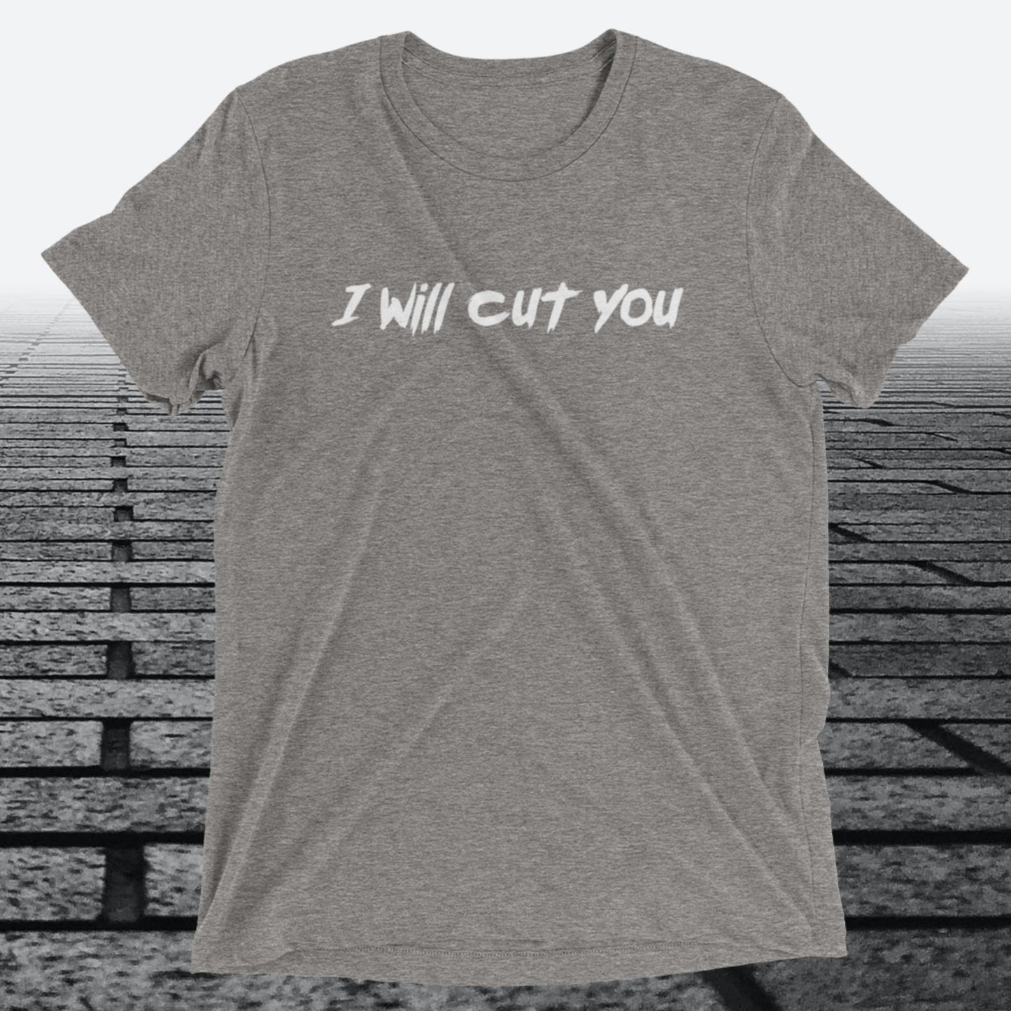 I will Cut You, Triblend T-shirt
