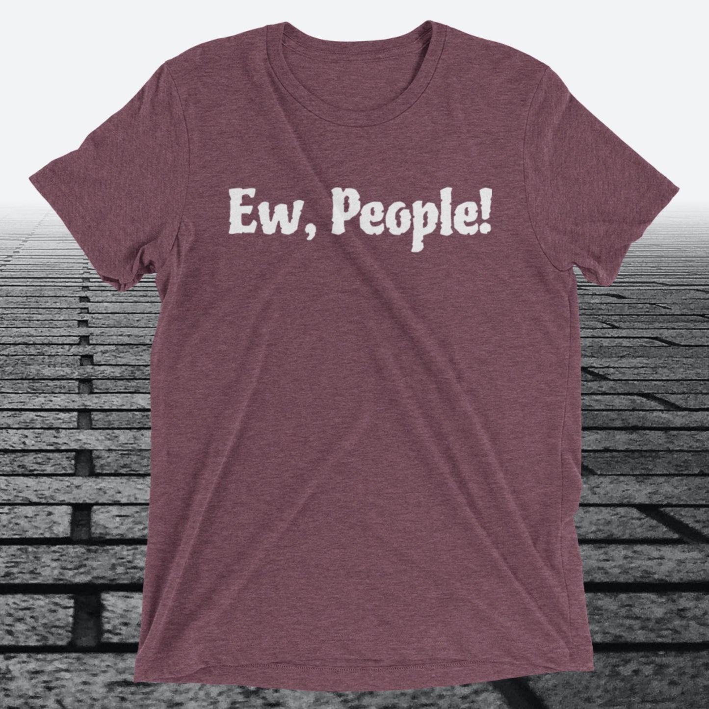 Ew, People!, Triblend T-shirt