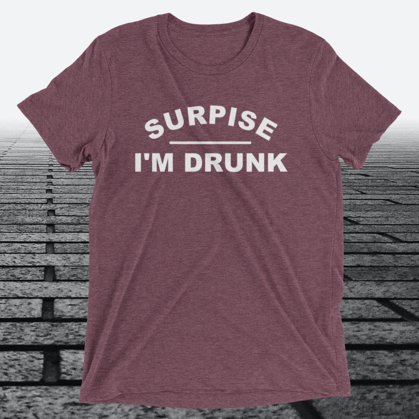 Surprise I'm Drunk, Triblend T-shirt