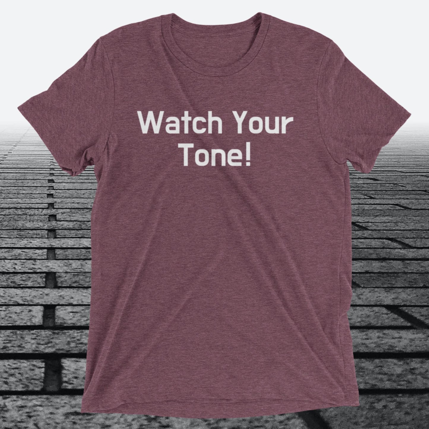 Watch Your Tone, Triblend T-shirt