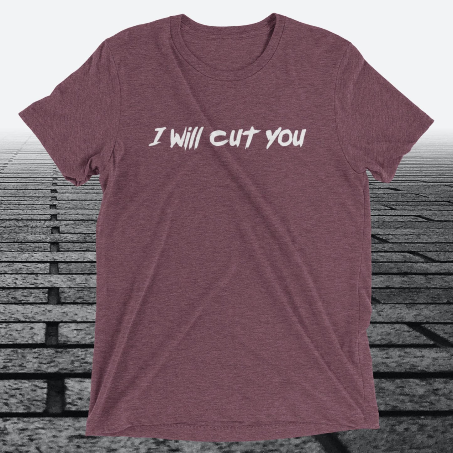 I will Cut You, Triblend T-shirt