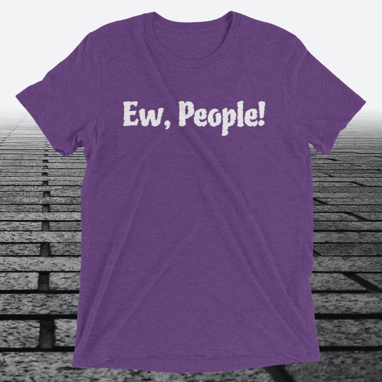 Ew, People!, Triblend T-shirt