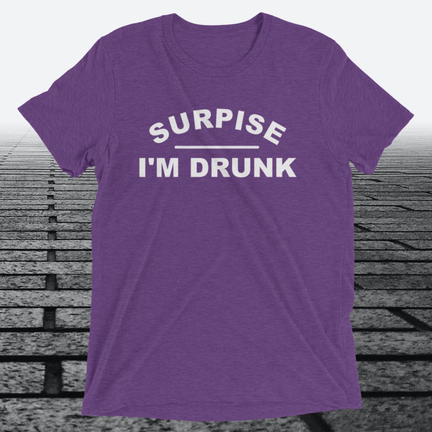 Surprise I'm Drunk, Triblend T-shirt