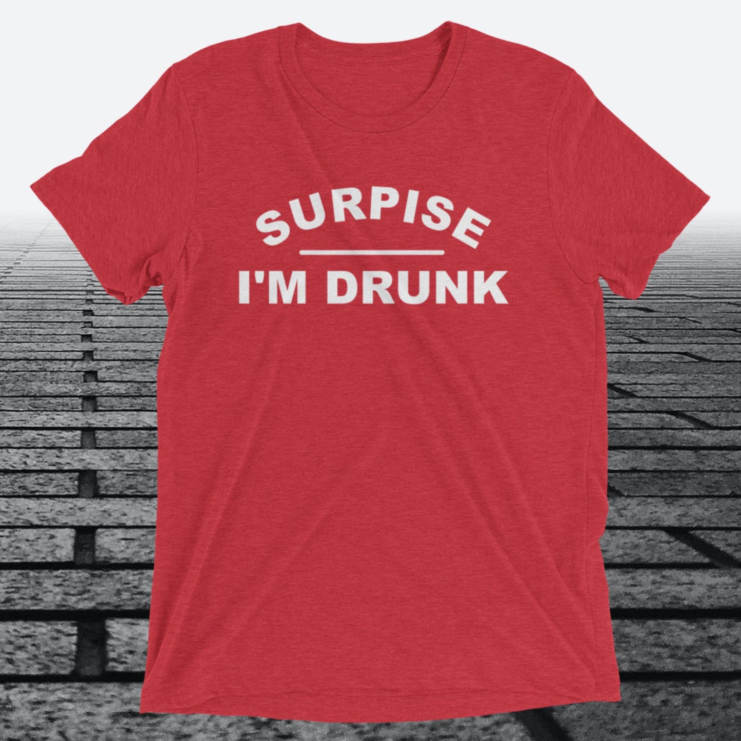 Surprise I'm Drunk, Triblend T-shirt