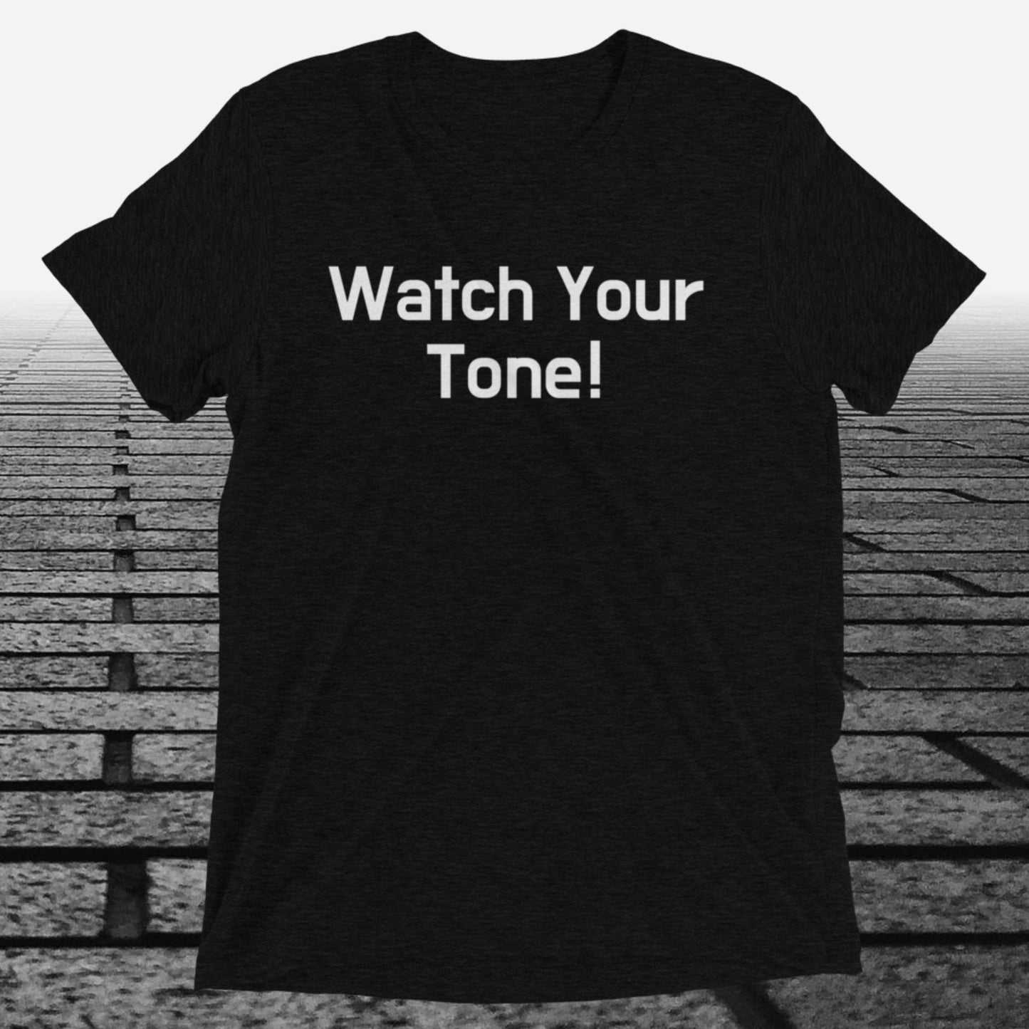 Watch Your Tone, Triblend T-shirt